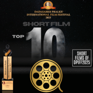 Dadasaheb Phalke International Film Festival 2025 – Official Announcement: TOP 10 Short Films