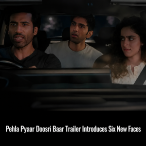 Still from the Pehla Pyaar Doosri Baar trailer featuring six newcomers.