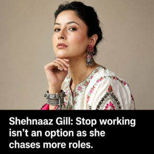 EXCLUSIVE: Shehnaaz Gill says she doesn’t want to stop working: “I don’t want to be satisfied”