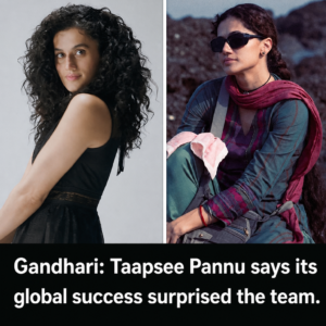 Taapsee Pannu discusses Gandhari's global success