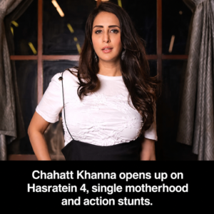 Chahatt Khanna discusses Hasratein 4, Stuntmania and Pati Patni Aur Panga.