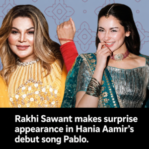 Rakhi Sawant makes surprise appearance in Hania Aamir's debut song Pablo