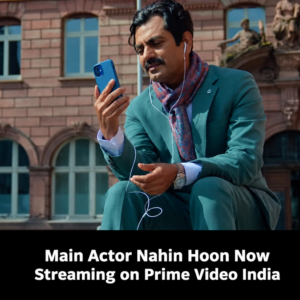Nawazuddin Siddiqui and Chitrangada Satarupa in Main Actor Nahin Hoon streaming on Prime Video