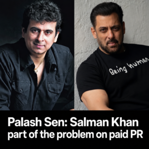 Palash Sen comments on Salman Khan's paid PR remarks
