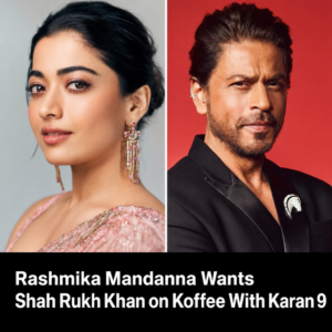 Rashmika Mandanna expressing interest in working with Shah Rukh Khan on Koffee With Karan 9