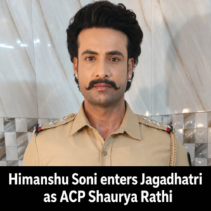 Himanshu Soni enters Jagadhatri as ACP Shaurya Rathi